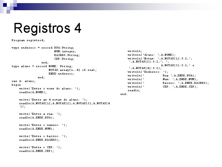 Registros 4 Program registro 4; type endereco = record RUA: String; NUM: integer; BAIRRO: