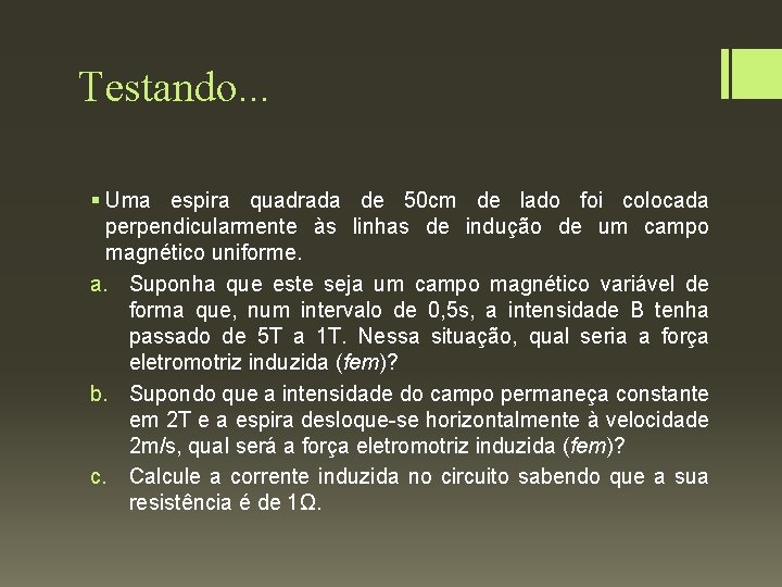 Testando. . . § Uma espira quadrada de 50 cm de lado foi colocada