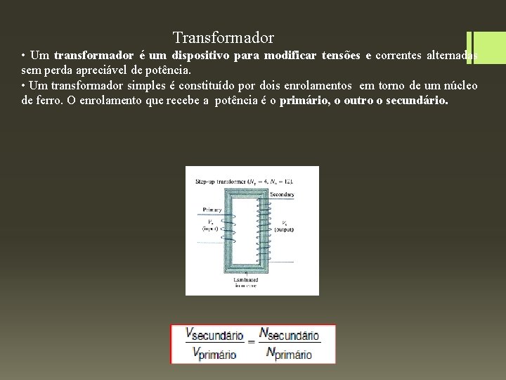 Transformador • Um transformador é um dispositivo para modificar tensões e correntes alternadas sem