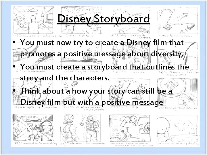 Disney Storyboard • You must now try to create a Disney film that promotes