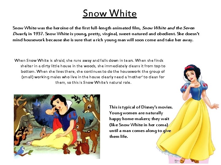 Snow White was the heroine of the first full-length animated film, Snow White and