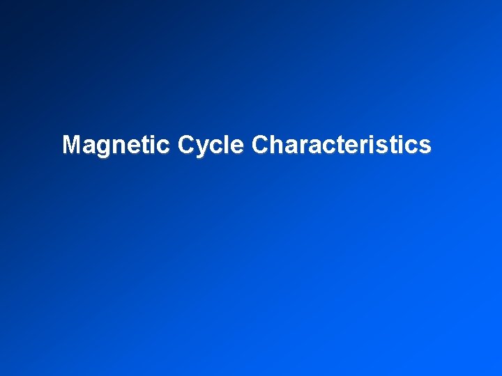 Magnetic Cycle Characteristics 