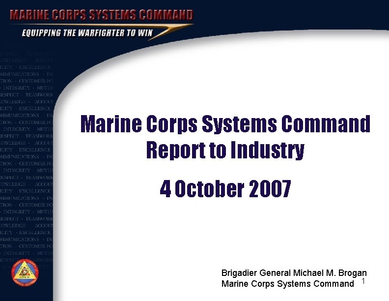 Marine Corps Systems Command Report to Industry 4 October 2007 Brigadier General Michael M.