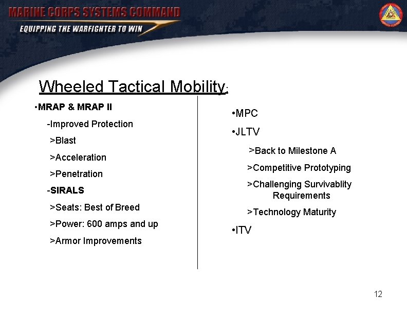 Wheeled Tactical Mobility: • MRAP & MRAP II -Improved Protection >Blast >Acceleration >Penetration -SIRALS