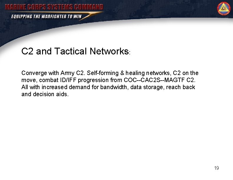 C 2 and Tactical Networks: Converge with Army C 2. Self-forming & healing networks,