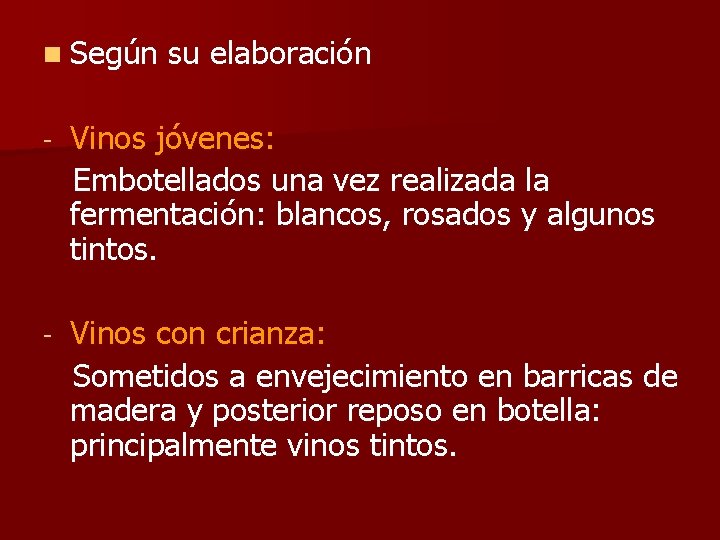 n Según su elaboración - Vinos jóvenes: Embotellados una vez realizada la fermentación: blancos,