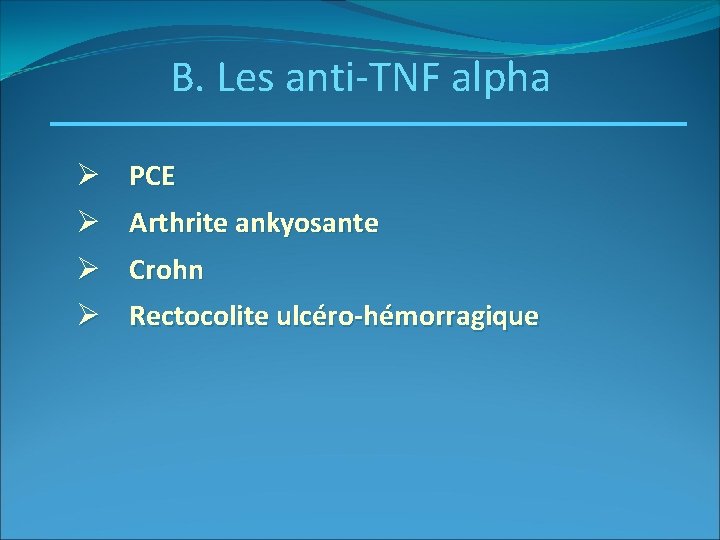 B. Les anti-TNF alpha Ø PCE Ø Arthrite ankyosante Ø Crohn Ø Rectocolite ulcéro-hémorragique
