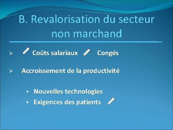 B. Revalorisation du secteur non marchand Coûts salariaux Ø Ø Congés Accroissement de la