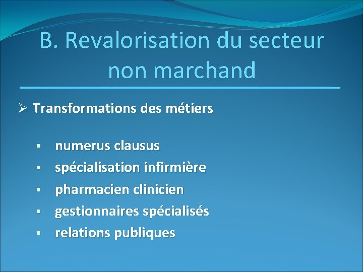 B. Revalorisation du secteur non marchand Ø Transformations des métiers § § § numerus