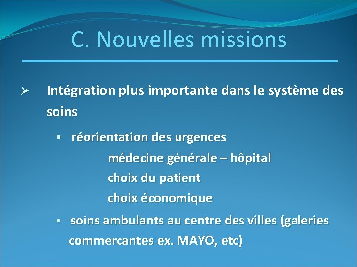 C. Nouvelles missions Ø Intégration plus importante dans le système des soins § réorientation