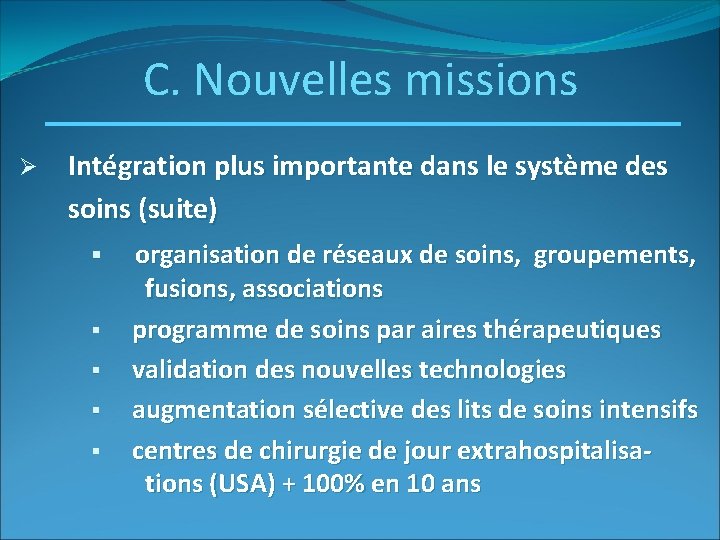 C. Nouvelles missions Ø Intégration plus importante dans le système des soins (suite) §