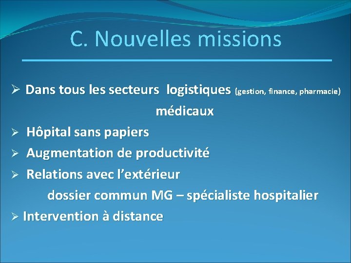 C. Nouvelles missions Ø Dans tous les secteurs logistiques (gestion, finance, pharmacie) médicaux Hôpital