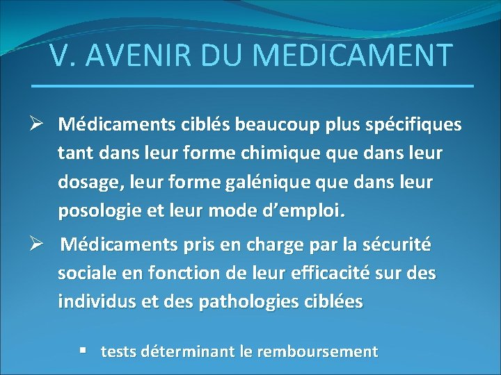 V. AVENIR DU MEDICAMENT Ø Médicaments ciblés beaucoup plus spécifiques tant dans leur forme