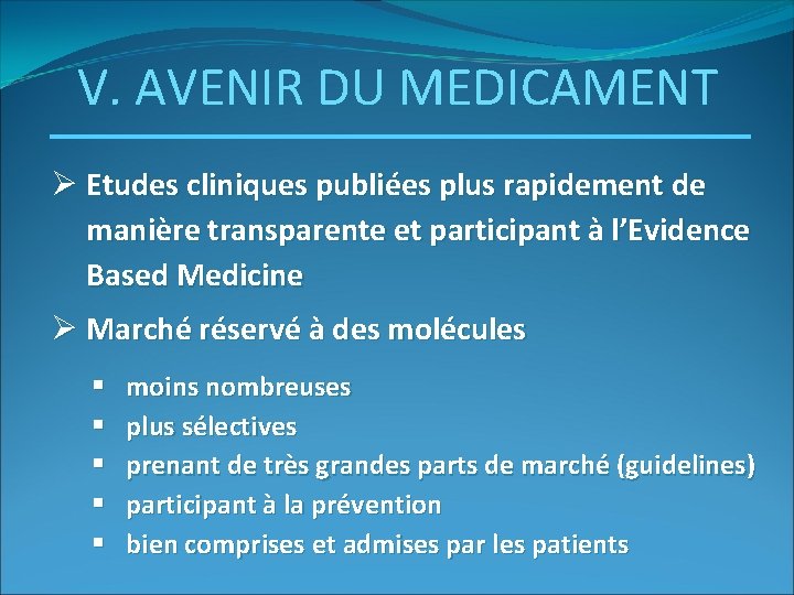 V. AVENIR DU MEDICAMENT Ø Etudes cliniques publiées plus rapidement de manière transparente et