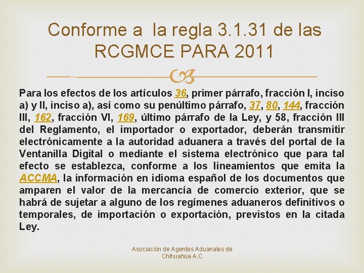 Conforme a la regla 3. 1. 31 de las RCGMCE PARA 2011 Para los