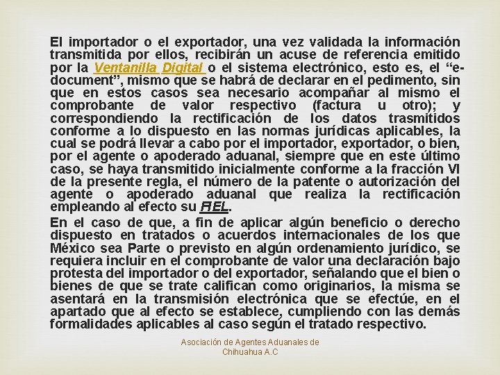 El importador o el exportador, una vez validada la información transmitida por ellos, recibirán