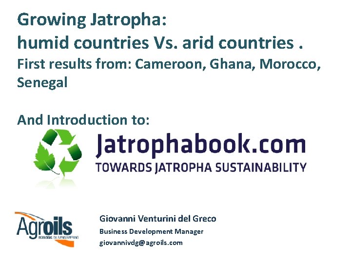 Growing Jatropha: humid countries Vs. arid countries. First results from: Cameroon, Ghana, Morocco, Senegal