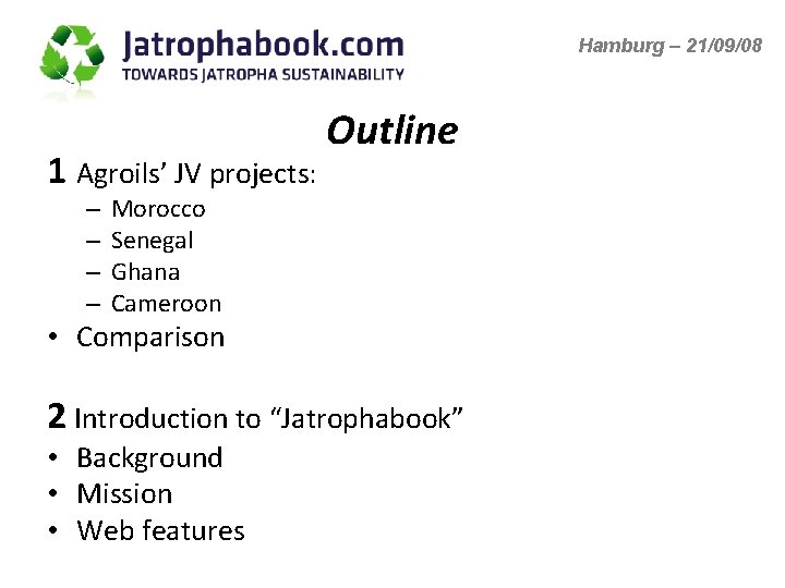 Hamburg – 21/09/08 1 Agroils’ JV projects: – – Outline Morocco Senegal Ghana Cameroon