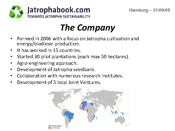 Hamburg – 21/09/08 The Company • Formed in 2006 with a focus on Jatropha