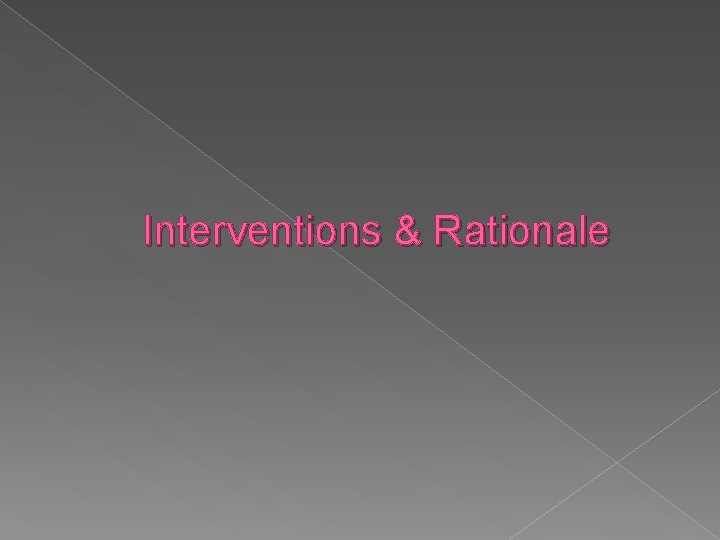 Interventions & Rationale 