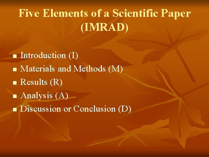 Five Elements of a Scientific Paper (IMRAD) n n n Introduction (I) Materials and