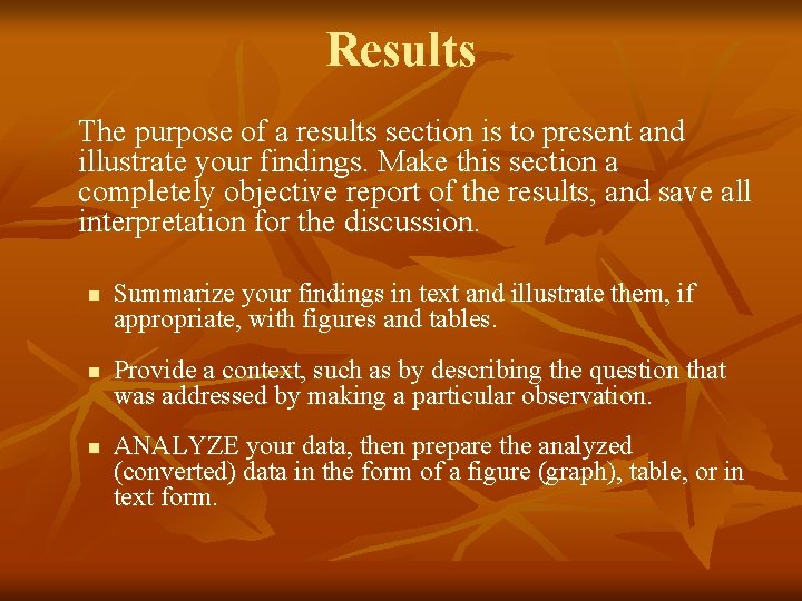 Results The purpose of a results section is to present and illustrate your findings.