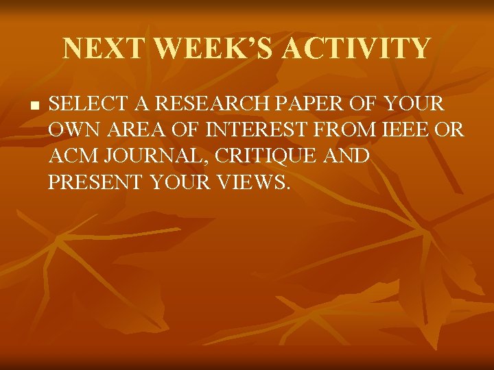 NEXT WEEK’S ACTIVITY n SELECT A RESEARCH PAPER OF YOUR OWN AREA OF INTEREST