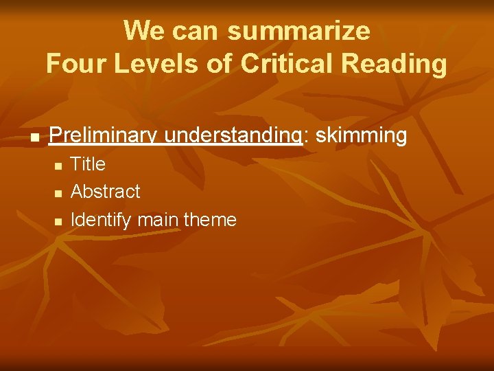 We can summarize Four Levels of Critical Reading n Preliminary understanding: skimming n n
