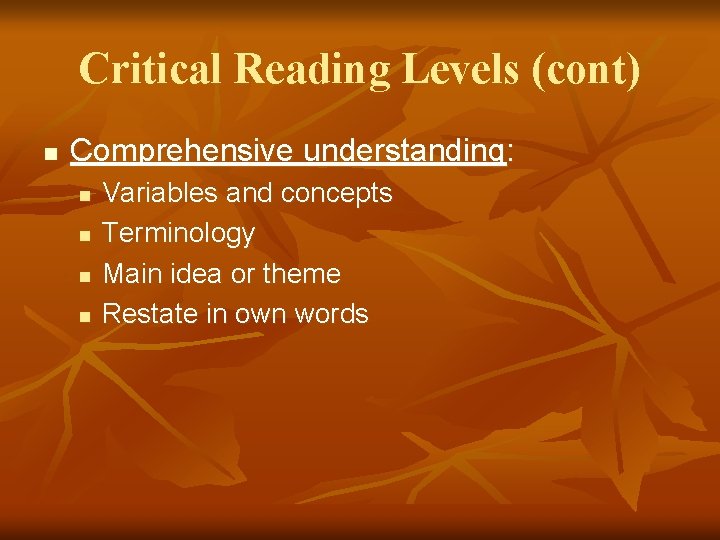 Critical Reading Levels (cont) n Comprehensive understanding: n n Variables and concepts Terminology Main