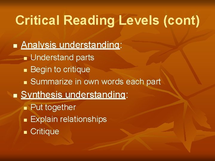 Critical Reading Levels (cont) n Analysis understanding: n n Understand parts Begin to critique