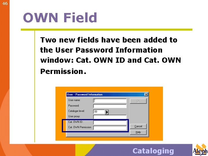 46 OWN Field Two new fields have been added to the User Password Information