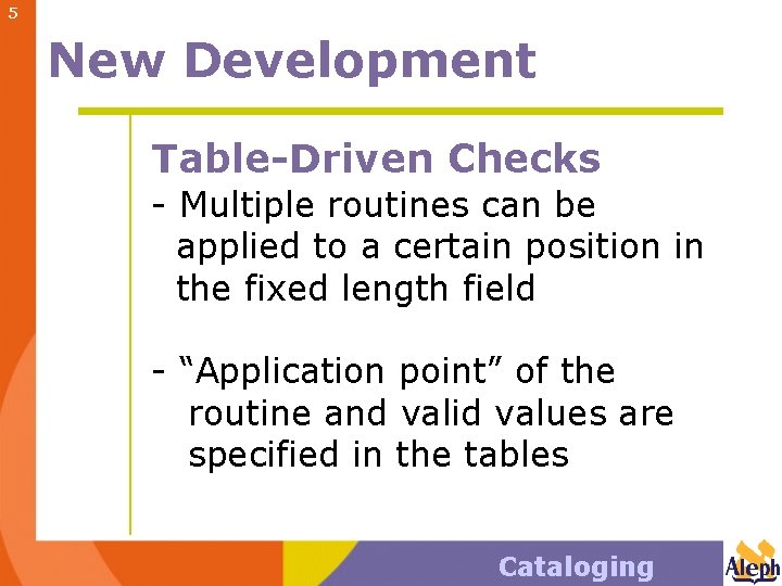 5 New Development Table-Driven Checks - Multiple routines can be applied to a certain
