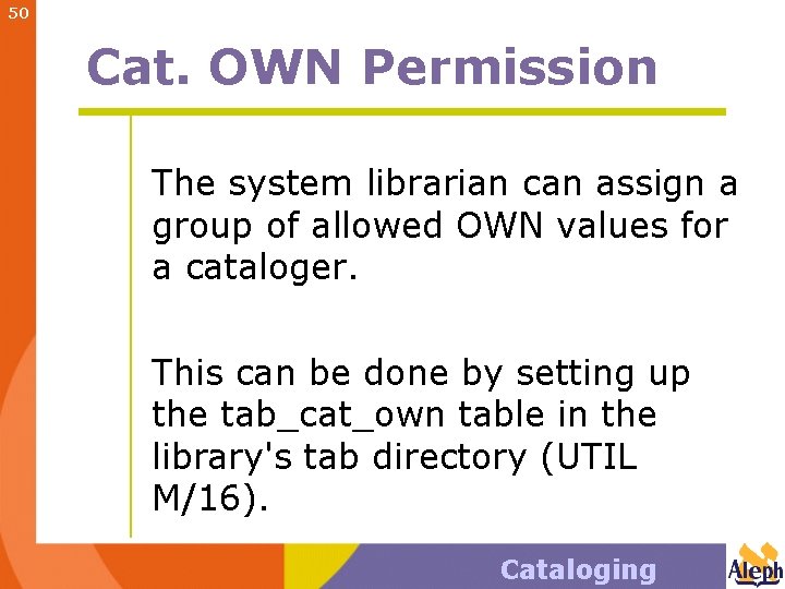 50 Cat. OWN Permission The system librarian can assign a group of allowed OWN