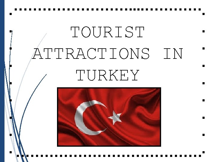 …………. . TOURIST. . ATTRACTIONS IN. . TURKEY. . …………………. 