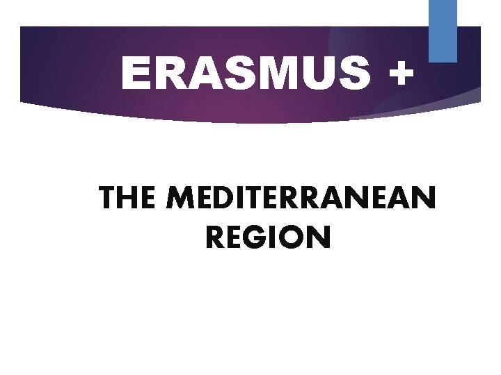 ERASMUS + THE MEDITERRANEAN REGION 