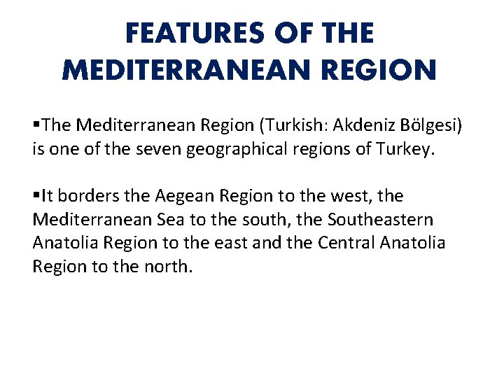 FEATURES OF THE MEDITERRANEAN REGION §The Mediterranean Region (Turkish: Akdeniz Bölgesi) is one of