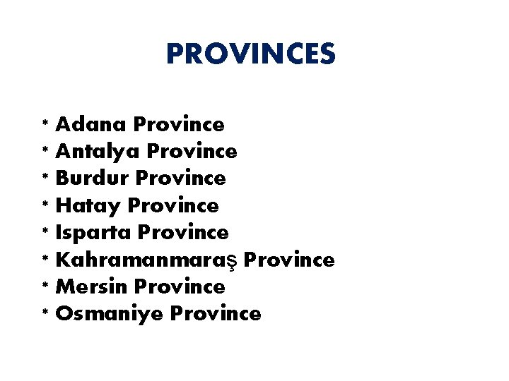 PROVINCES * Adana Province * Antalya Province * Burdur Province * Hatay Province *