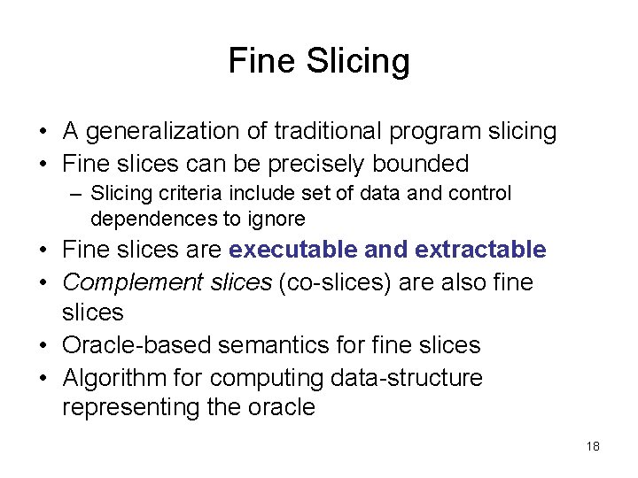 Fine Slicing • A generalization of traditional program slicing • Fine slices can be