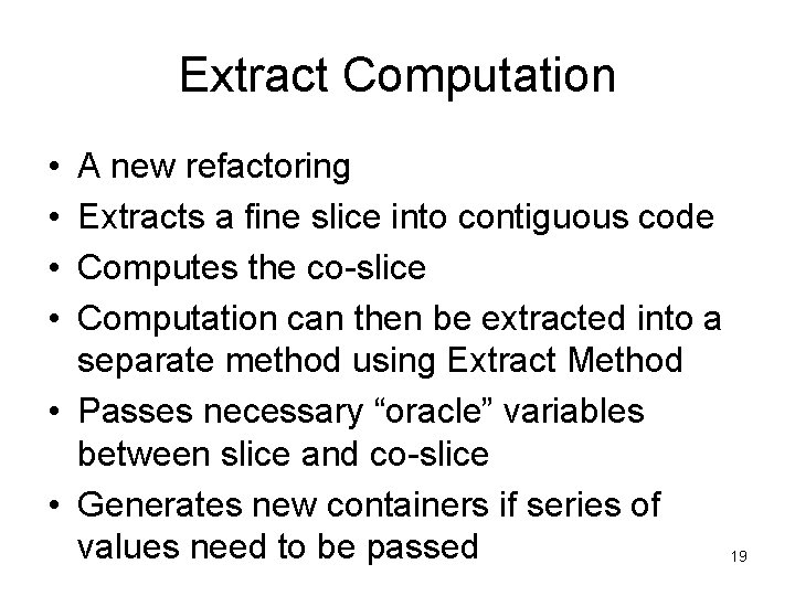 Extract Computation • • A new refactoring Extracts a fine slice into contiguous code