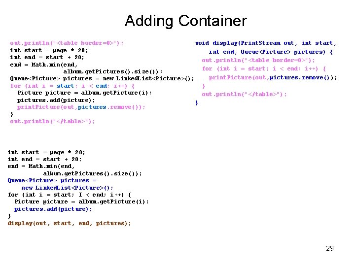 Adding Container out. println("<table border=0>"); void display(Print. Stream out, int start = page *