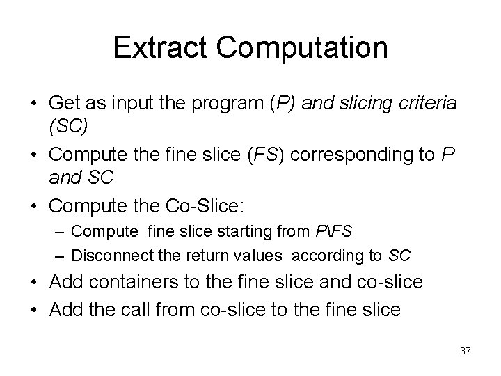 Extract Computation • Get as input the program (P) and slicing criteria (SC) •