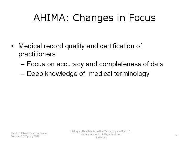 AHIMA: Changes in Focus • Medical record quality and certification of practitioners – Focus