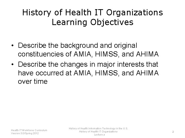 History of Health IT Organizations Learning Objectives • Describe the background and original constituencies