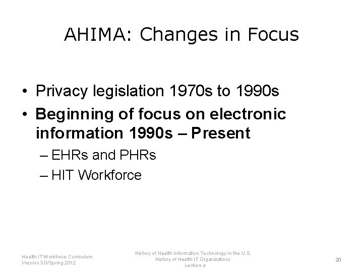 AHIMA: Changes in Focus • Privacy legislation 1970 s to 1990 s • Beginning