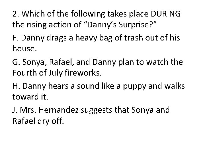 2. Which of the following takes place DURING the rising action of “Danny’s Surprise?