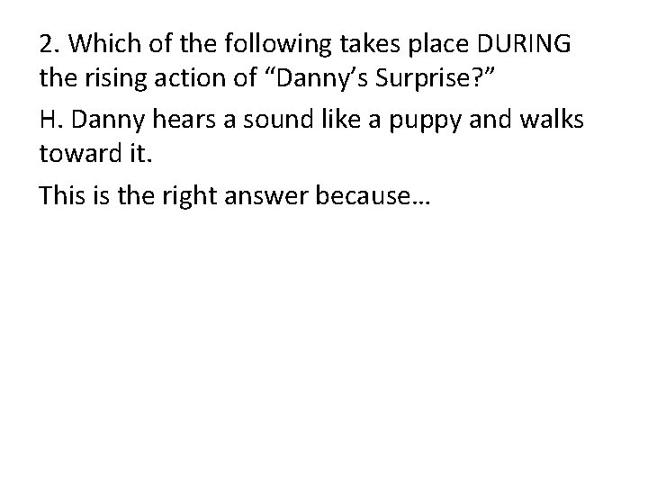 2. Which of the following takes place DURING the rising action of “Danny’s Surprise?