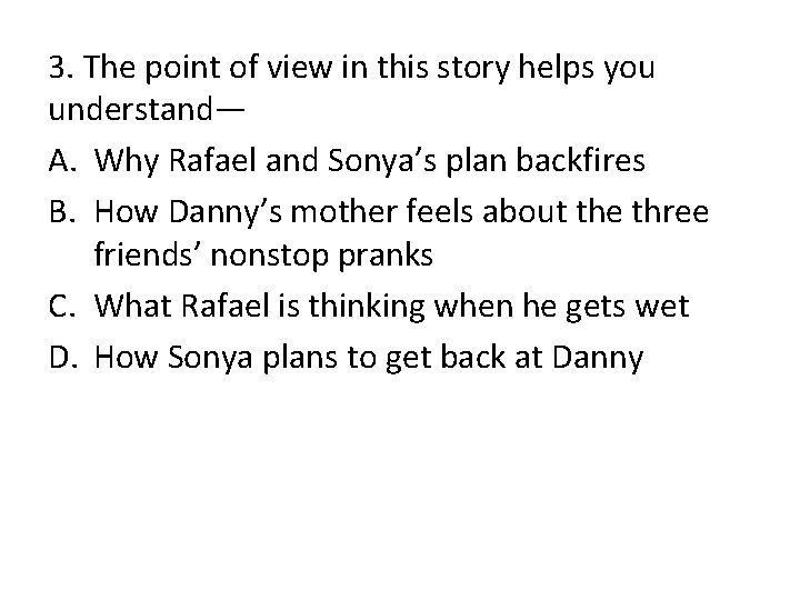 3. The point of view in this story helps you understand— A. Why Rafael