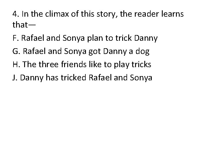 4. In the climax of this story, the reader learns that— F. Rafael and