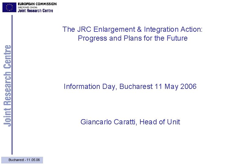The JRC Enlargement & Integration Action: Progress and Plans for the Future Information Day,