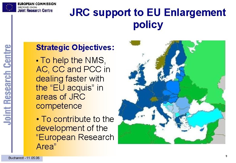 JRC support to EU Enlargement policy Strategic Objectives: • To help the NMS, AC,